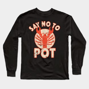 Say No To Pot Lobster Funny Crawfish Festival Distressed Long Sleeve T-Shirt